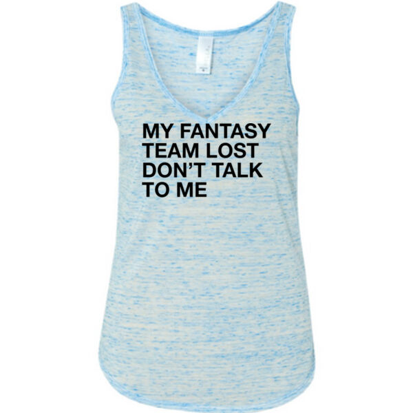 My Fantasy Team Lost Don't Talk To Me - Ladies' Flowy V-Neck Tank Thumbnail