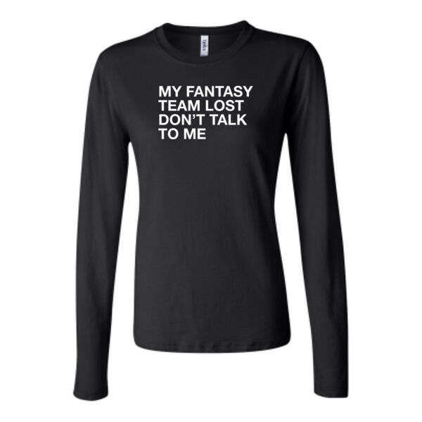 My Fantasy Team Lost Don't Talk To Me - Bella Long Sleeve Crew Tee Thumbnail