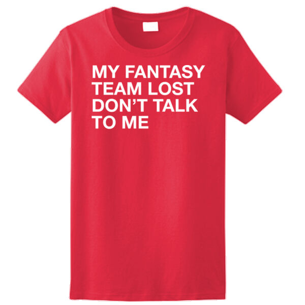 My Fantasy Team Lost Don't Talk To Me - Ladies Ultra Cotton™ 100% Cotton T Shirt Thumbnail