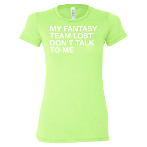 My Fantasy Team Lost Don't Talk To Me - Ladies' Cotton/Polyester T-Shirt Thumbnail