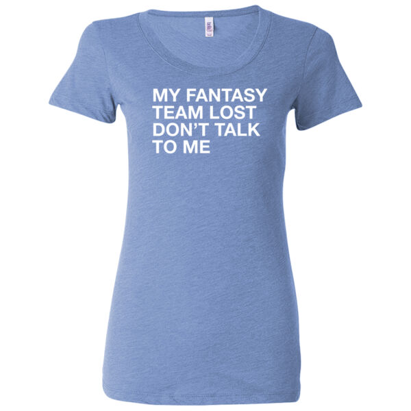 My Fantasy Team Lost Don't Talk To Me - Ladies' Triblend Short Sleeve T-Shirt Thumbnail